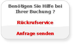 Benötigen Sie Hilfe bei 
Ihrer Buchung ?

Rückrufservice

Anfrage senden
