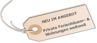      NEU IM ANGEBOT
  
    Private Ferienhäuser- &
     Wohnungen weltweit